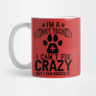 I’m a Vet Tech I can’t fix crazy but I can Sedate it. Mug